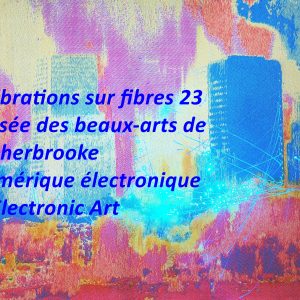 Vibrations sur fibres_MUSEE DES BEAUX-ARTS DE SHERBROOKE
